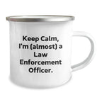 Funny Law Enforcement Officer Camping Mug Gifts for Men, Unique Christmas Unique Gifts from Friends, Family, or Coworkers - 'Keep Calm, I'm (almost) A Law Enforcement Officer'
