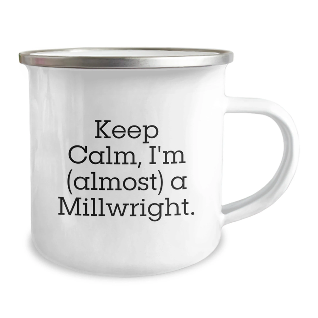 Funny Millwright Gifts for Him, Keep Calm I'm (almost) A Millwright, Camping Mug for Graduation - Gifts from Friends, Coworkers, or Family