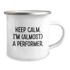 Funny Performer Camping Mug for Christmas Unique Gifts from Friends to Men, Unique Inspirational Quote Keeps Calm I'm Almost A Performer