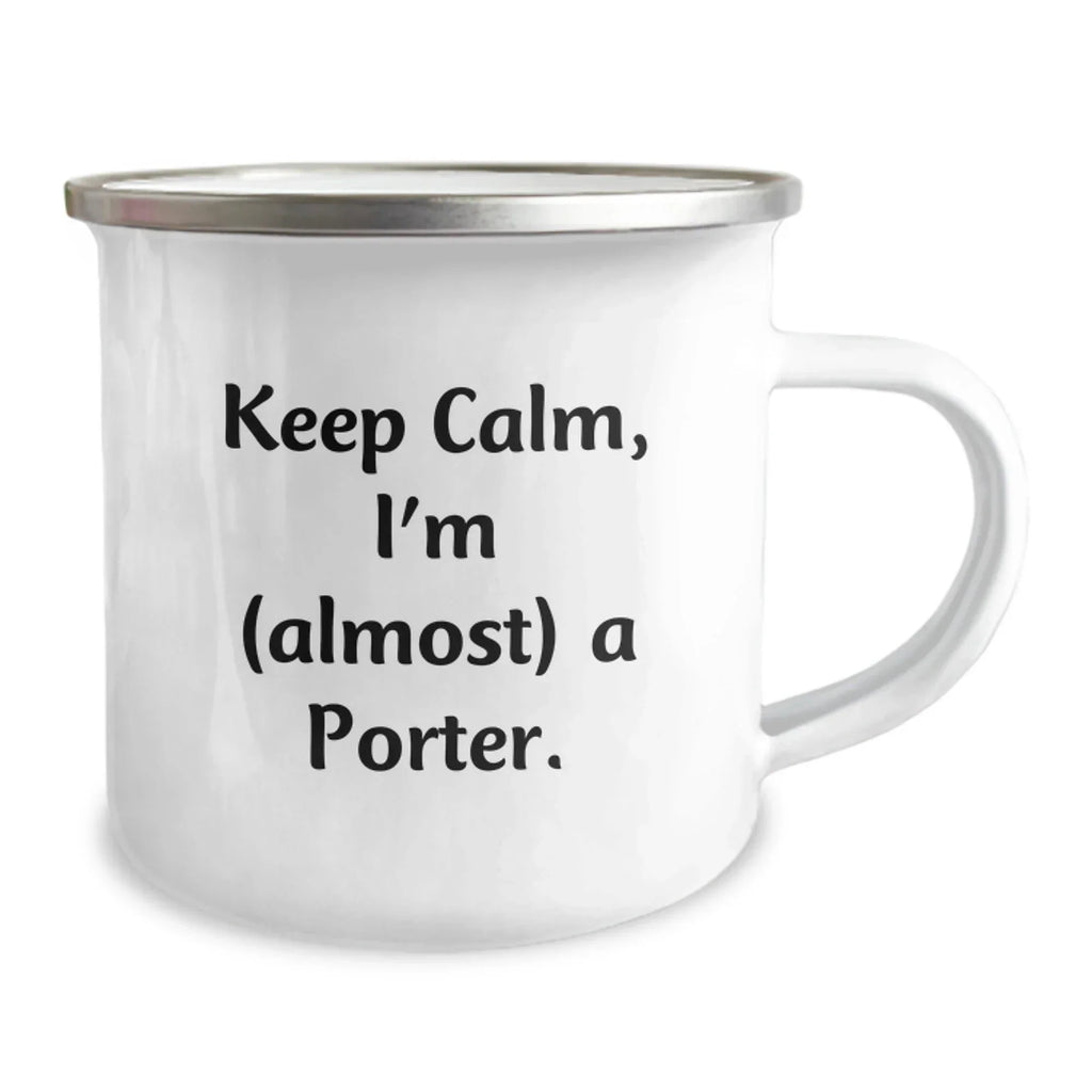 Funny Porter Gifts, Camping Mug, Keep Calm I'm (almost) A Porter, Unique Christmas Memorable Presents, Gifts for Porter