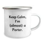 Funny Porter Gifts, Camping Mug, Keep Calm I'm (almost) A Porter, Unique Christmas Memorable Presents, Gifts for Porter