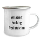 Funny Pediatrician Gifts - 'Amazing F--king Pediatrician' Quote on Camping Mug for Birthday, Unique Gifts from Friends to Pediatrician
