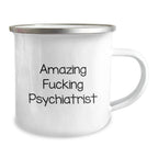 Funny Psychiatrist Gifts for Him from Men, Amazing Psychiatrist Quote on Camping Mug for Christmas Unique Presents
