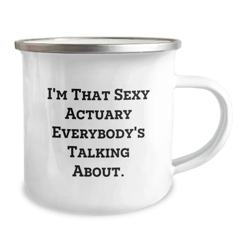 Funny Actuary Gifts from Men to Actuary Friends and Family for Christmas Unique Mugs, I'm That Sexy Actuary Everybody's Talking About.