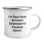 Funny Actuary Gifts from Men to Actuary Friends and Family for Christmas Unique Mugs, I'm That Sexy Actuary Everybody's Talking About.