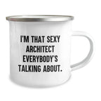 Sexy Architect Funny Quote Camping Mug Gifts from Men to Friends, Unique Christmas Unique Gifts for Architect, Fun Camping Mug for Men and Women