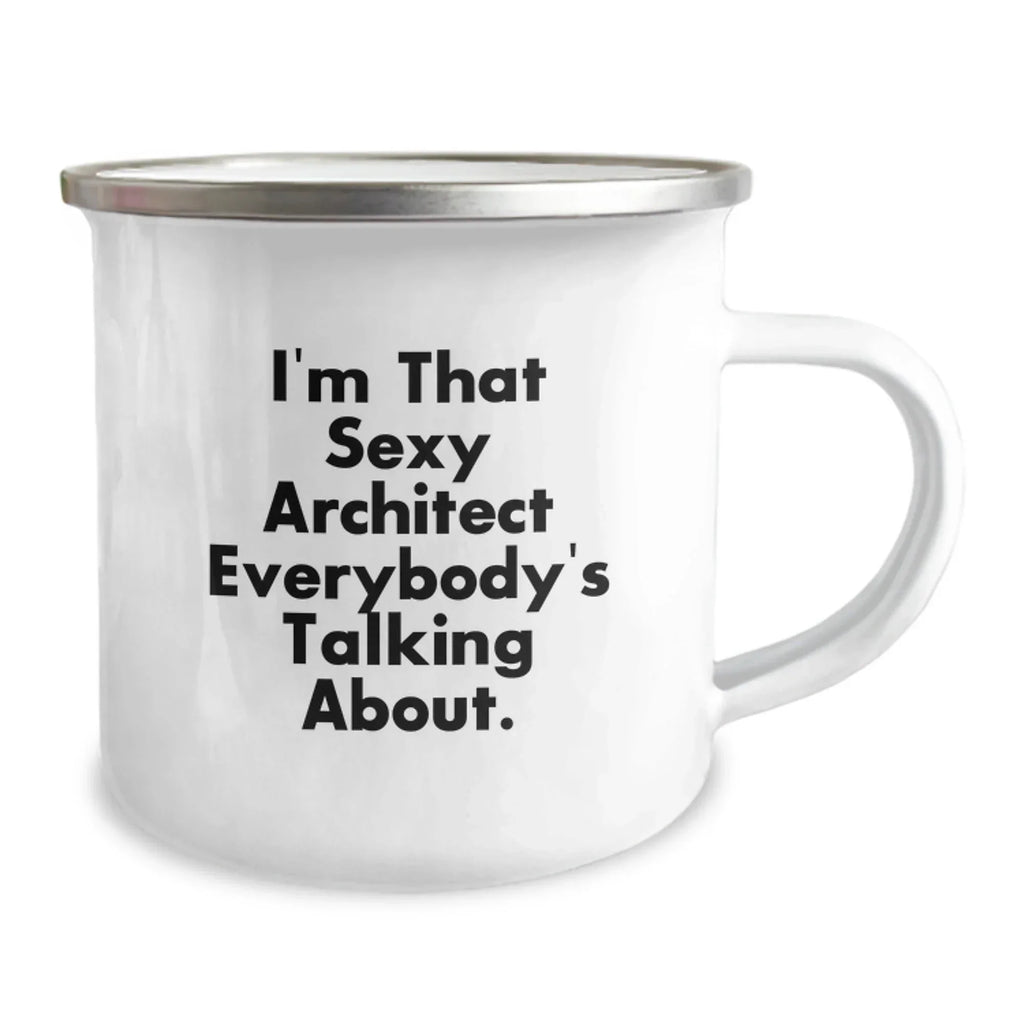 Funny Christmas Unique Gifts for the Architect in Your Life, Camping Mug - 'I'm That Sexy Architect Everybody's Talking About.'