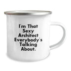 Funny Christmas Unique Gifts for the Architect in Your Life, Camping Mug - 'I'm That Sexy Architect Everybody's Talking About.'
