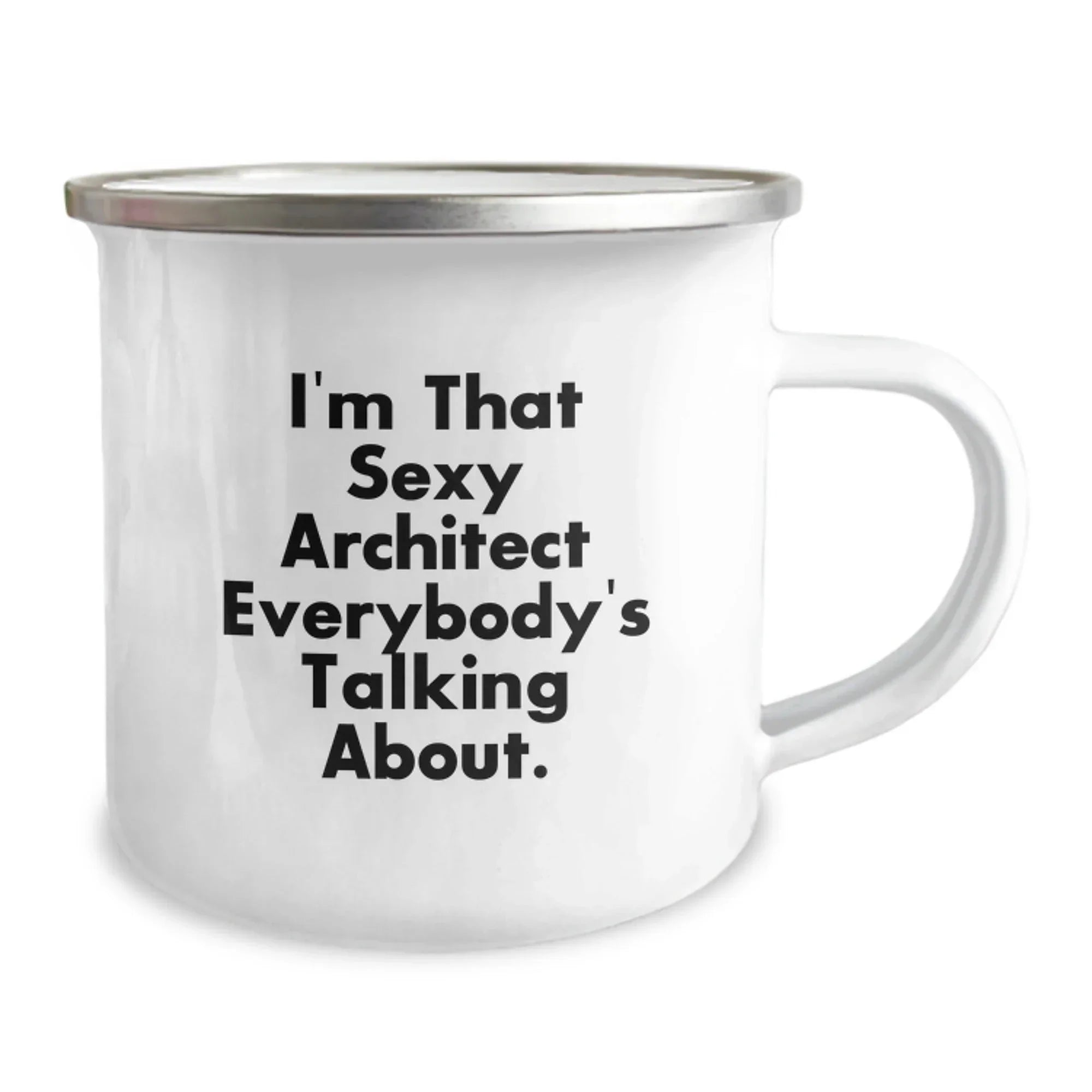 Funny Christmas Unique Gifts for the Architect in Your Life, Camping Mug - 'I'm That Sexy Architect Everybody's Talking About.'