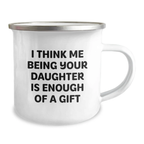 Funny Camping Mug, Daughter Gift for Dad, Father's Day Unique Gifts from Men to Daughter, Daughter Says 'I Think Me Being Your Daughter Is Enough Of A Gift' - Stainless Steel - Image 2