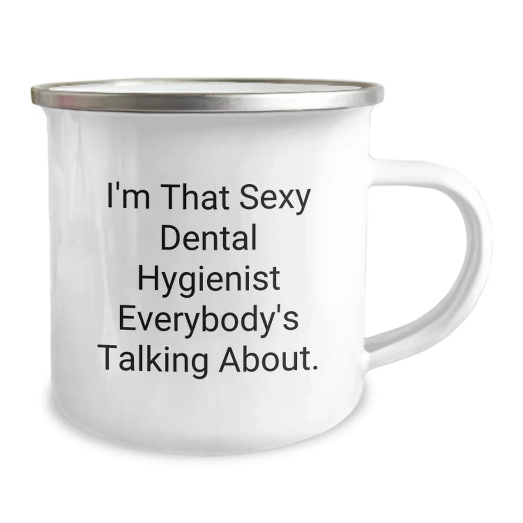 Funny Dental Hygienist Gifts from Men to Friends, Unique Christmas Camping Mug - 'I'm That Sexy Dental Hygienist Everybody's Talking About', Gifts for Dental Hygienist Coworkers, Enamel Finish