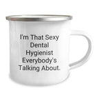 Funny Dental Hygienist Gifts from Men to Friends, Unique Christmas Camping Mug - 'I'm That Sexy Dental Hygienist Everybody's Talking About', Gifts for Dental Hygienist Coworkers, Enamel Finish