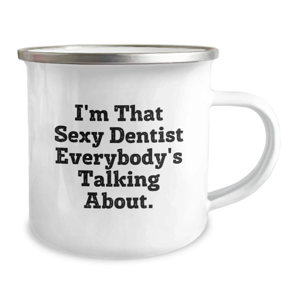 Funny Gifts from Friends for Dentist Camping Mug I'm That Sexy Dentist Everybody's Talking About Christmas Unique Mugs