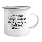 Funny Gifts from Friends for Dentist Camping Mug I'm That Sexy Dentist Everybody's Talking About Christmas Unique Mugs