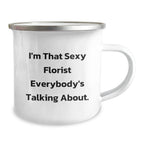Funny Florist Gifts - I'm That Sexy Florist Everybody's Talking About, Enamel Camping Mug for Florist Lover, Gifts from Friends to Family at Christmas