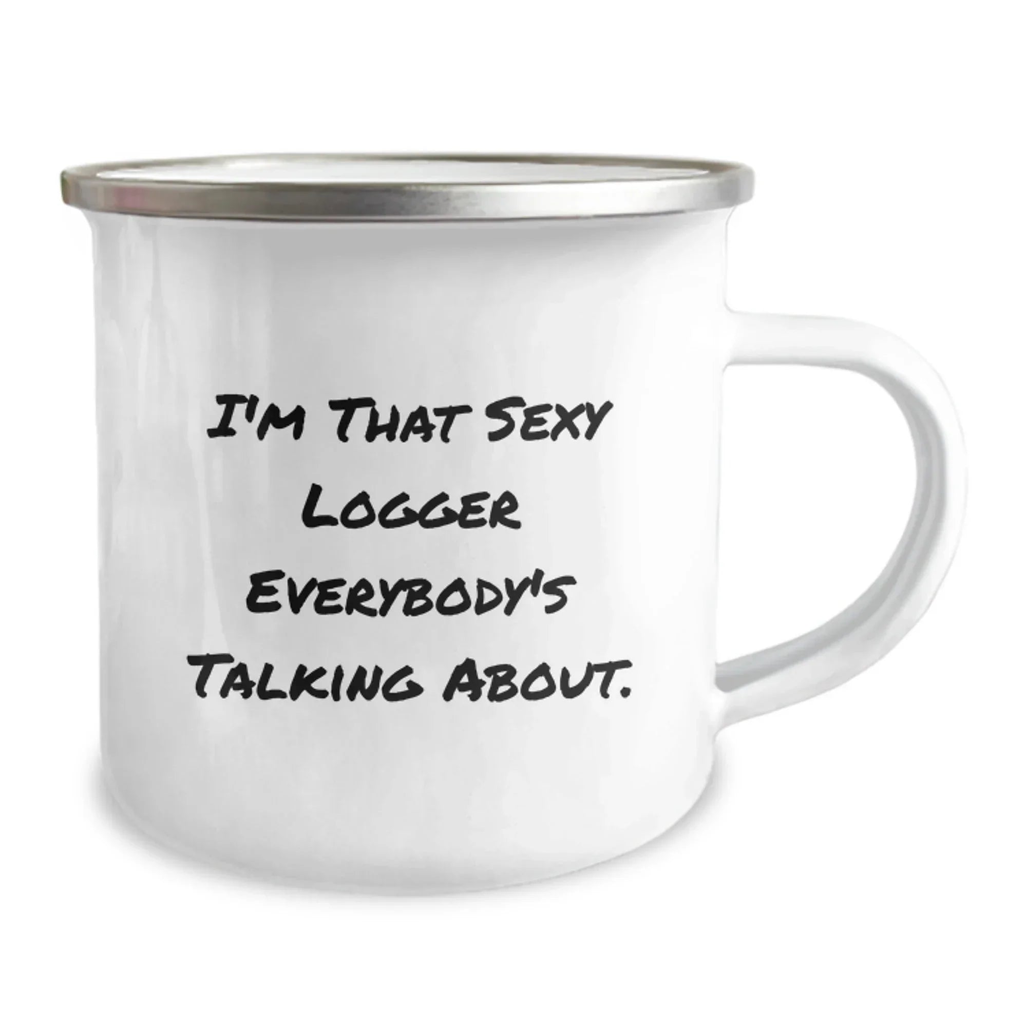 Funny Logger Gifts for Men, I'm That Sexy Logger Everybody's Talking About, 12 oz Camping Mug, Graduation Unique Gifts from Friends