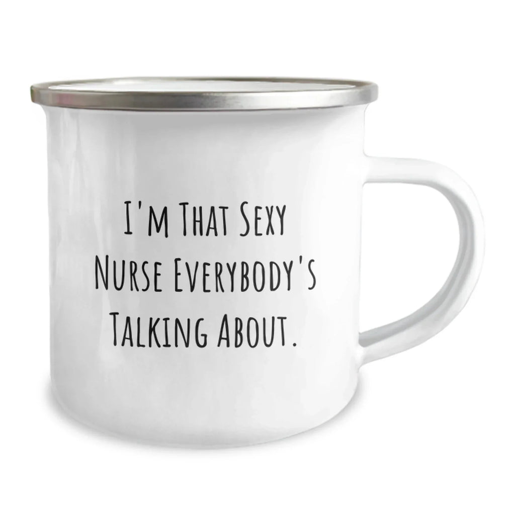 Funny Nurse Gifts from Men to Friends, 'I'm That Sexy Nurse Everybody's Talking About.' Camping Mug for Birthday