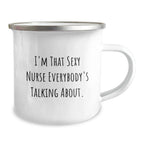 Funny Nurse Gifts from Men to Friends, 'I'm That Sexy Nurse Everybody's Talking About.' Camping Mug for Birthday