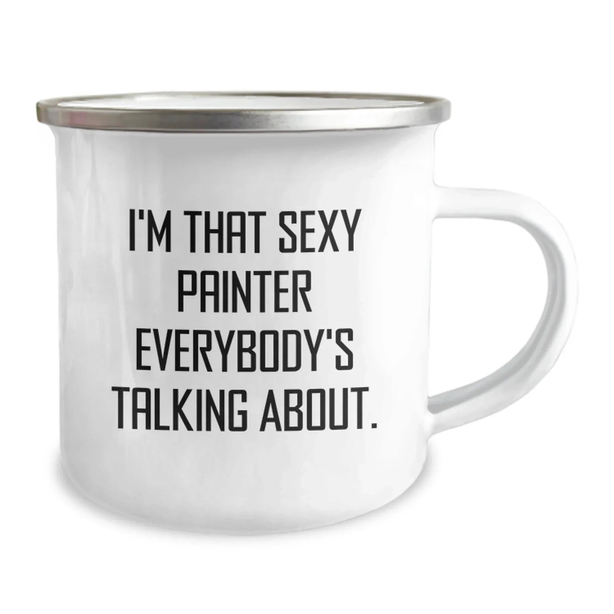 Funny Painter Gifts for Him, I'm That Sexy Painter Everybody's Talking About., Camping Mug for Graduation, Gifts from Friends, Unique and Humorous Painter Lover Mug