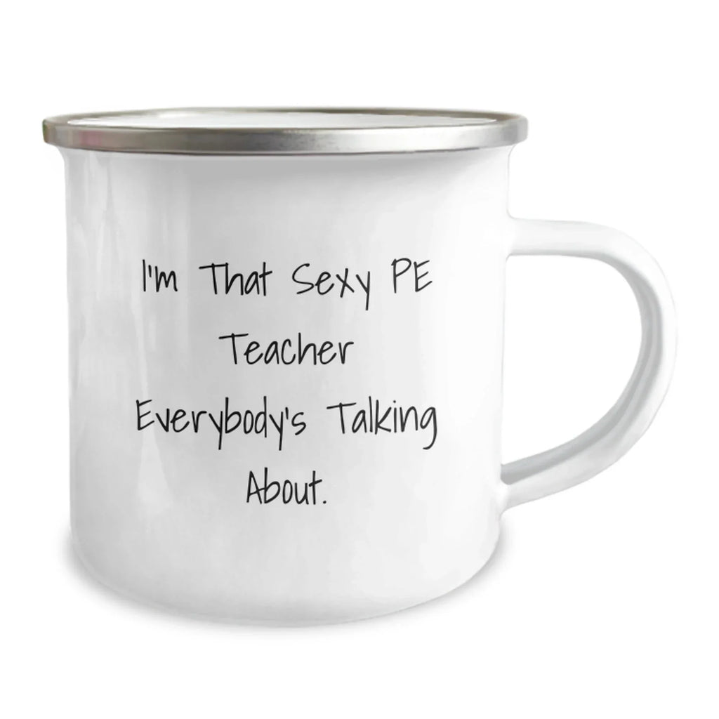 Funny PE Teacher Gifts for Men - Unique Camping Mug, 'I'm That Sexy PE Teacher Everybody's Talking About', Gifts from Friends for PE Teacher