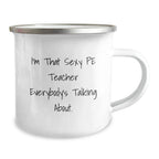 Funny PE Teacher Gifts for Men - Unique Camping Mug, 'I'm That Sexy PE Teacher Everybody's Talking About', Gifts from Friends for PE Teacher