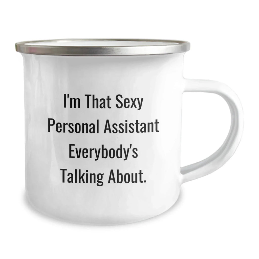 Gifts from Friends for Personal Assistants, I'm That Sexy Personal Assistant Everybody's Talking About. Funny Camping Mug, Perfect Christmas Unique Gifts for Men Women Coworkers Family