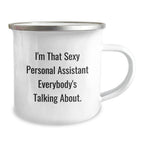 Gifts from Friends for Personal Assistants, I'm That Sexy Personal Assistant Everybody's Talking About. Funny Camping Mug, Perfect Christmas Unique Gifts for Men Women Coworkers Family