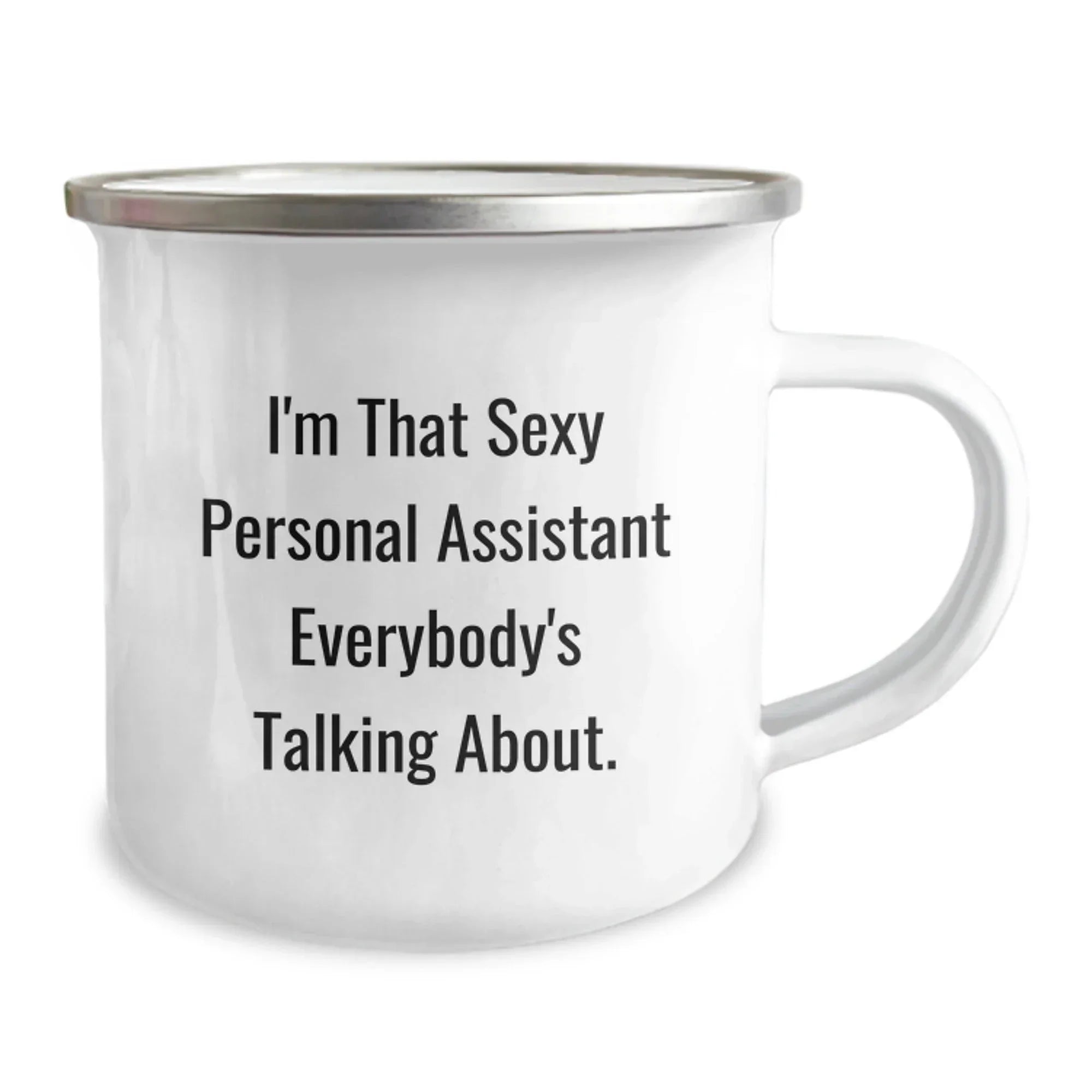 Gifts from Friends for Personal Assistants, I'm That Sexy Personal Assistant Everybody's Talking About. Funny Camping Mug, Perfect Christmas Unique Gifts for Men Women Coworkers Family