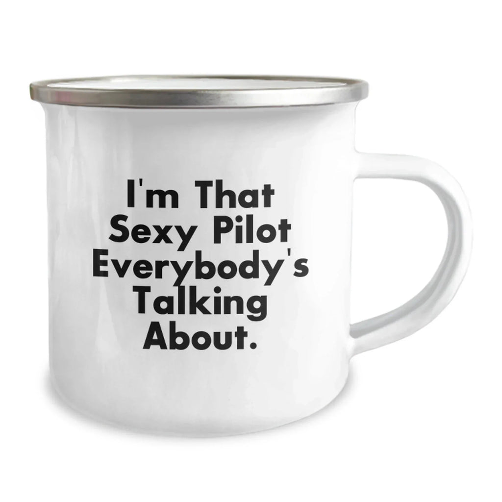 Pilot Gifts from Men, Funny Camping Mug for Pilot Graduation Unique Gifts, I'm That Sexy Pilot Everybody's Talking About.