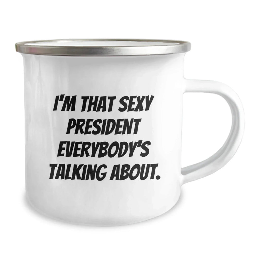 Funny President Gifts for Men, Camping Mug - I'm That Sexy President Everybody's Talking About, Christmas Unique Gifts from Friends