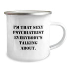 Funny Psychiatrist Gifts for Men Christmas Unique Mugs from Friends with Quote 'I'm That Sexy Psychiatrist Everybody's Talking About.