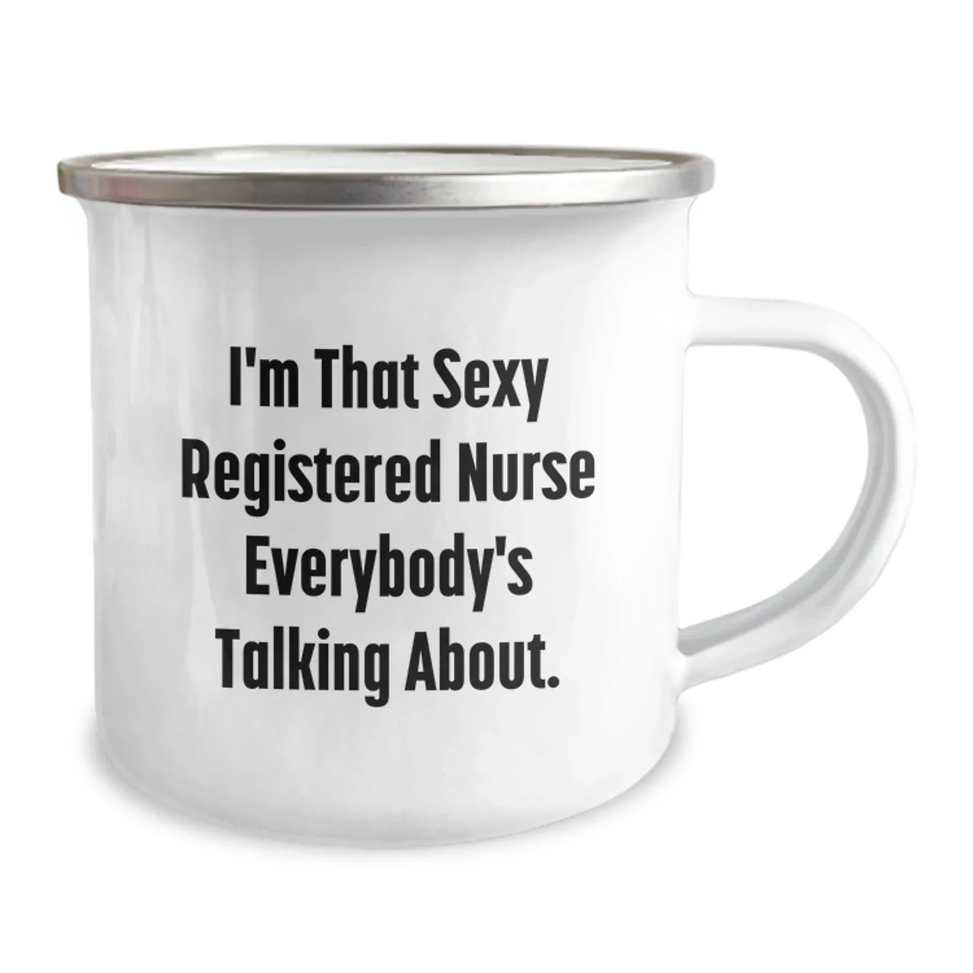 Sexy Registered Nurse Gifts from Friends - I'm That Sexy Registered Nurse Everybody's Talking About. Funny Registered Nurse Camping Mug for Graduation