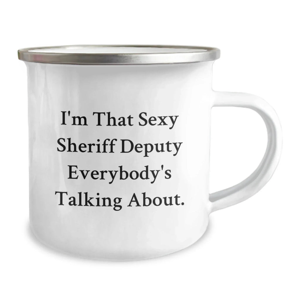 Funny Sheriff Deputy Gifts from Friends - I'm That Sexy Sheriff Deputy Everybody's Talking About. Enamel Camping Mug for Sheriff Deputy Graduation