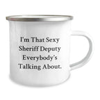 Funny Sheriff Deputy Gifts from Friends - I'm That Sexy Sheriff Deputy Everybody's Talking About. Enamel Camping Mug for Sheriff Deputy Graduation