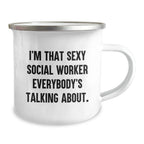 Funny Social Worker Camping Mug Gifts from Friends for Birthday Celebration - I'm That Sexy Social Worker Everybody's Talking About.