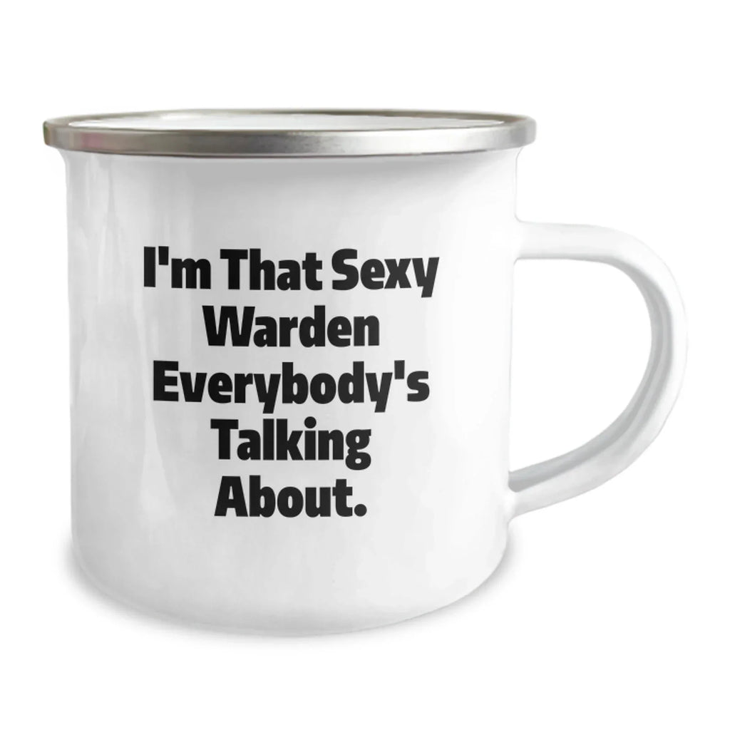 Warden Gifts, I'm That Sexy Warden Everybody's Talking About., Funny Graduation Camping Mug, Gifts from Men to Friends, Warden Lover's Unique