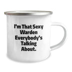 Warden Gifts, I'm That Sexy Warden Everybody's Talking About., Funny Graduation Camping Mug, Gifts from Men to Friends, Warden Lover's Unique
