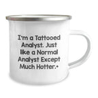 Funny Analyst Gifts, I'm A Tattooed Analyst. Just Like A Normal Analyst Except Much Hotter., Unique Birthday Unique Gifts for Men from Friends, Coworkers, Family - Camping Mug