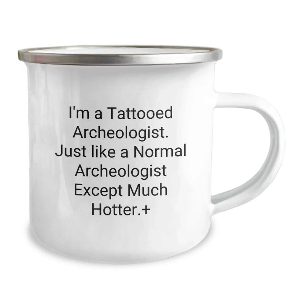Funny Archeologist Christmas Unique Gifts for Men - I'm A Tattooed Archeologist Mug, Perfect Camping Mugs for Archeology Lovers, Hot Gift Idea from Friends and Family