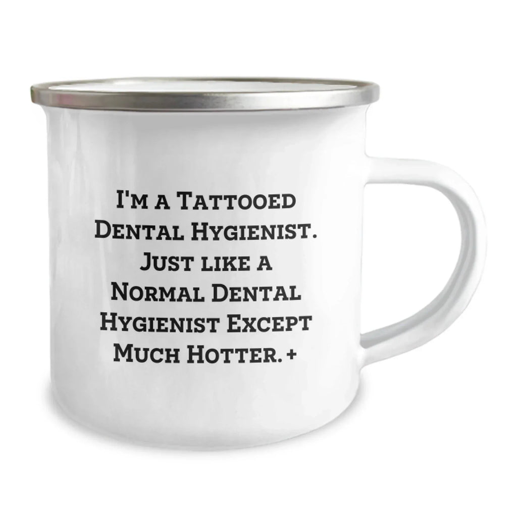 Funny Dental Hygienist Gifts from Friends for Women - Camping Mug - I'm A Tattooed Dental Hygienist Except Much Hotter.