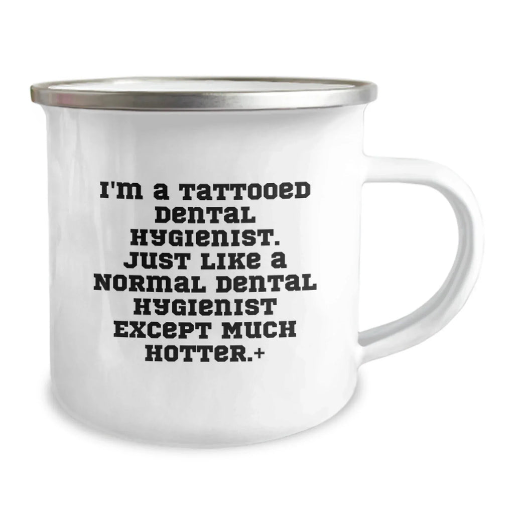 Funny Dental Hygienist Gifts for Men - I'm A Tattooed Dental Hygienist Except Much Hotter.+, Camping Mug - Unique Christmas Unique Gifts from Friends, Coworkers, Family - 12 oz Stainless Steel