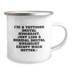 Funny Dental Hygienist Gifts for Men - I'm A Tattooed Dental Hygienist Except Much Hotter.+, Camping Mug - Unique Christmas Unique Gifts from Friends, Coworkers, Family - 12 oz Stainless Steel