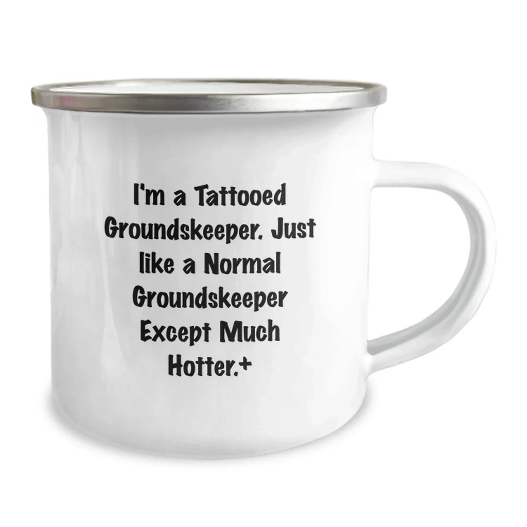 Funny groundskeeper Gifts from Men - Christmas Unique groundskeeper Camping Mug for groundskeeper Friends and Coworkers - I'm A Tattooed groundskeeper Except Much Hotter.