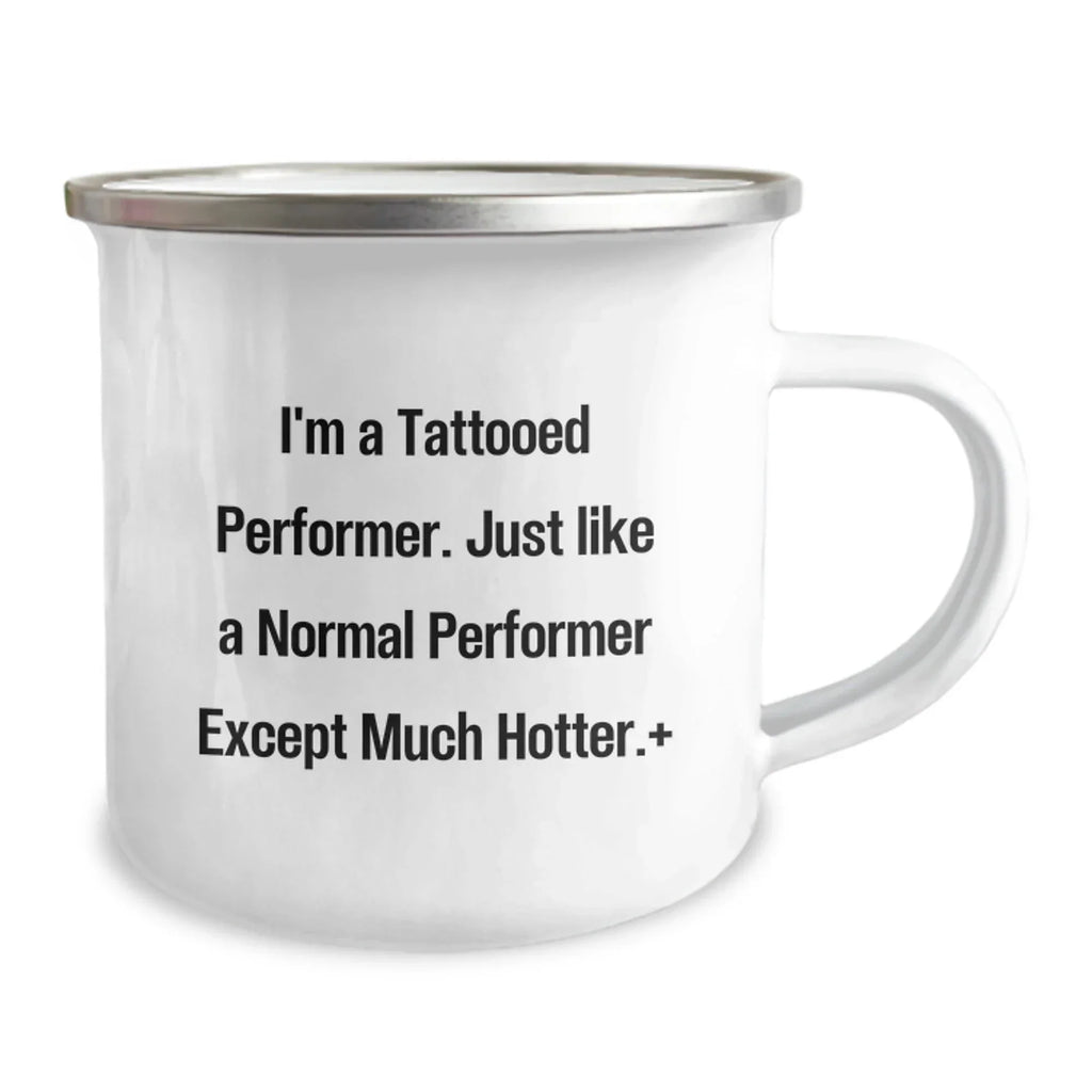Funny Performer Christmas Unique Gifts from Friends for Men - I'm A Tattooed Performer Camping Mug - Hot Performer Mug for Camping