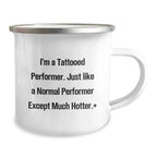 Funny Performer Christmas Unique Gifts from Friends for Men - I'm A Tattooed Performer Camping Mug - Hot Performer Mug for Camping