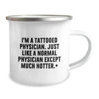 Funny Physician Gifts, Camping Mugs for Birthday, I'm A Tattooed Physician. Just Like A Normal Physician Except Much Hotter., Gifts from Friends to Physician, Unique Birthday Unique Gifts for Men