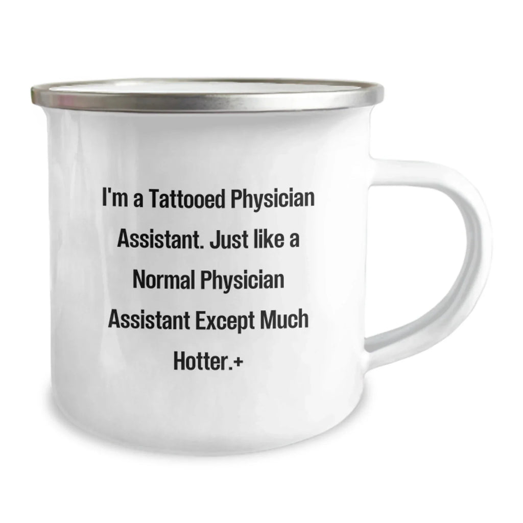 Funny Physician Assistant Gifts for Men - Camping Mug: I'm a Tattooed Physician Assistant, Except Much Hotter, Gifts from Friends to Physician Assistant Birthday Unique Gifts