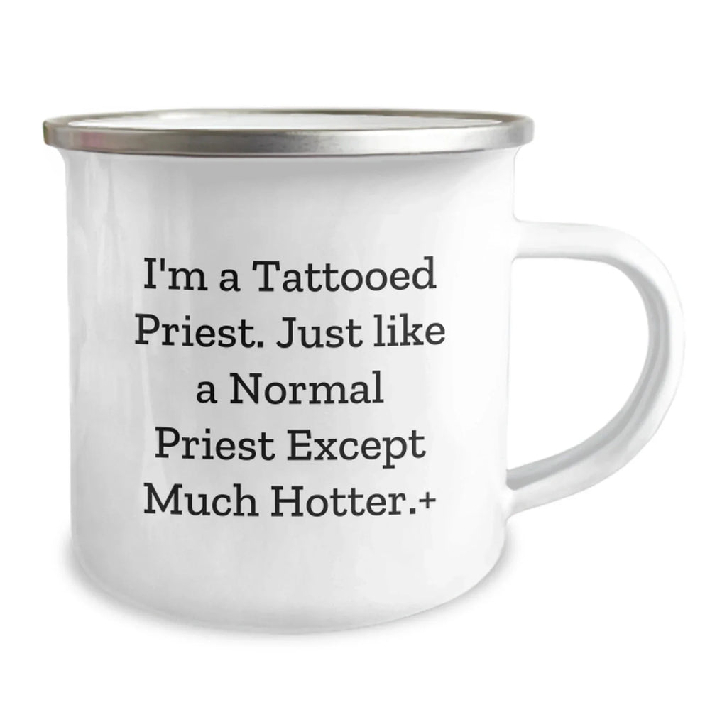 Funny Gifts for Priest, Tattooed Priest Birthday Mug, Camping Mug with Quote 'I'm A Tattooed Priest. Just Like A Normal Priest Except Much Hotter.' from Friends