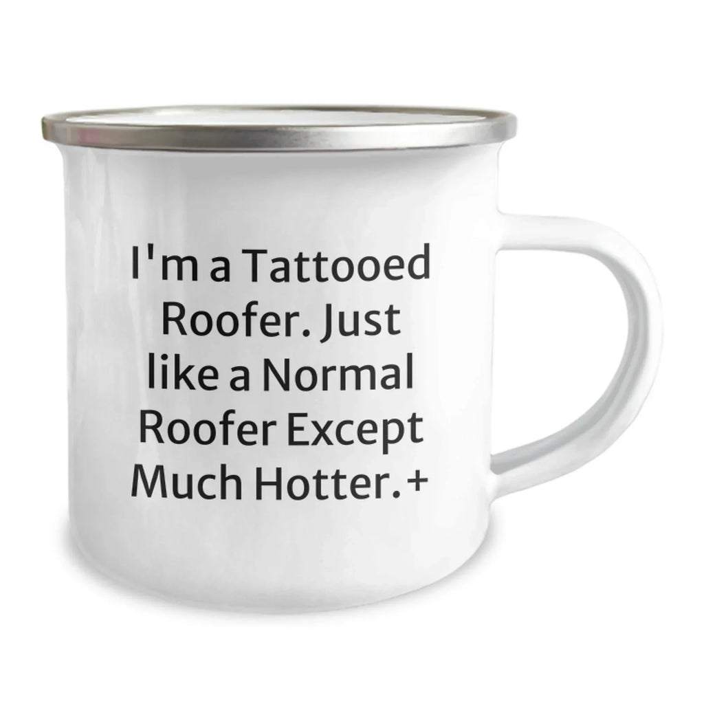 Funny Roofer Gifts for Men - I'm A Tattooed Roofer. Unique Christmas Memorable Presents from Friends to Family - 12 oz Camping Mug