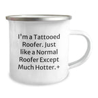 Funny Roofer Gifts for Men - I'm A Tattooed Roofer. Unique Christmas Memorable Presents from Friends to Family - 12 oz Camping Mug
